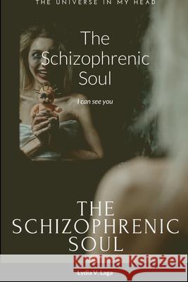 The Schizophrenic Soul: I can see you Lydia Laga 9781312537224 Lulu.com