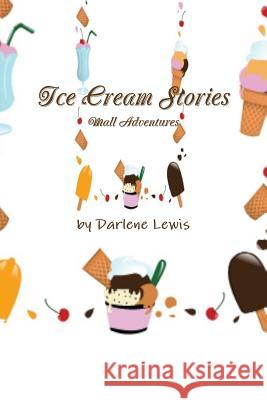 Icecream Stories: Mall Adventures Darlene Lewis 9781312537903