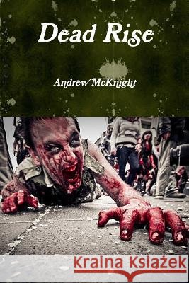 Dead Rise Andrew McKnight 9781312548060