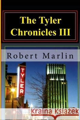 The Tyler Chronicles III Robert Marlin 9781312551350