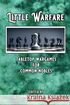 Little Warfare: Tabletop Wargames for Common Nobles Cj Cummings Tammy Brant 9781312552913 Lulu.com