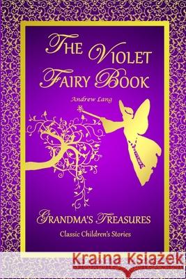 THE Violet Fairy Book - Andrew Lang ANDREW LANG, GRANDMA'S TREASURES 9781312558717 Lulu.com