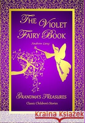 THE Violet Fairy Book - Andrew Lang ANDREW LANG, GRANDMA'S TREASURES 9781312559103 Lulu.com