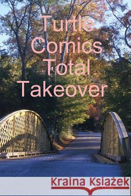 Turtle Comics Total Takeover Justin Tully 9781312560123 Lulu.com