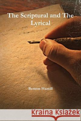 The Scriptural and The Lyrical Hamill, Bertron 9781312563049
