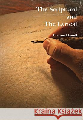 The Scriptural and The Lyrical Hamill, Bertron 9781312564060