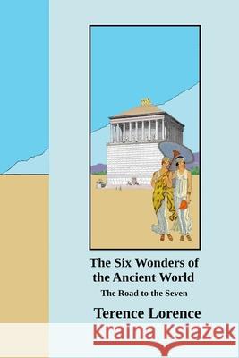 The Six Wonders of the Ancient World: The Road to the Seven Terence Lorence Sylvia Sinclair 9781312571440