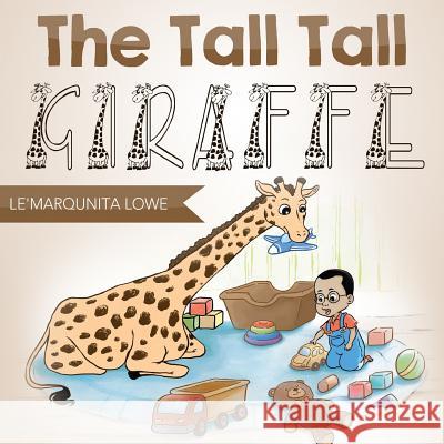 The Tall Tall Giraffe Le'marqunita Lowe 9781312574106 Lulu.com