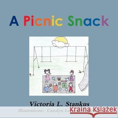 A Picnic Snack Author Victoria L. Stankus 9781312576919