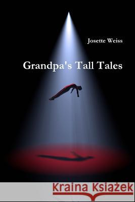 Grandpa's Tall Tales Josette Weiss 9781312577701
