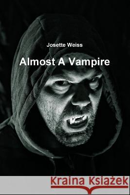 Almost A Vampire Josette Weiss 9781312577862