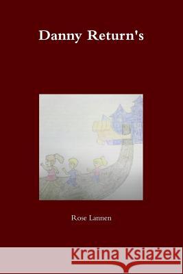 Danny Return's Rose Lannen 9781312578418 Lulu.com