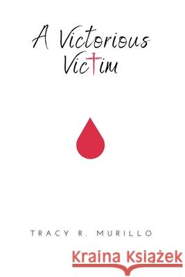 A Victorious Victim Tracy Murillo 9781312579682