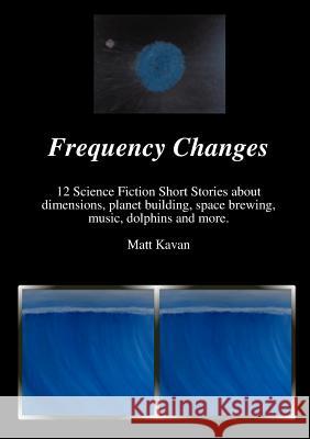 Frequency Changes Matt Kavan 9781312581661 Lulu.com