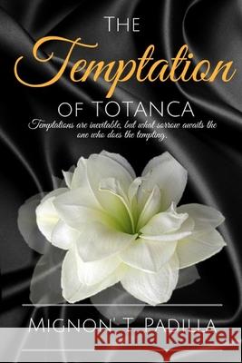 The Temptation of Totanca Mignon Padilla 9781312587229 Lulu.com