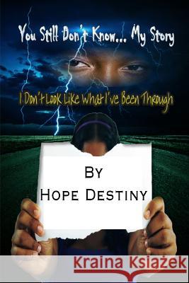 You Still Don't Know...My Story Hope Destiny 9781312589506 Lulu.com