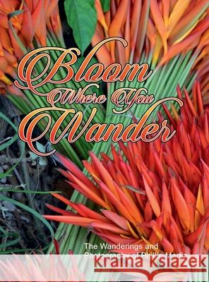 Bloom Where You Wander (glossy cover): The Wanderings and Photography of Phillip Martin Phillip Martin Phillip Martin 9781312589841 Lulu.com