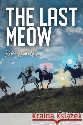 The Last Meow: A Leafy Tom Adventure Robin Buckallew Matt Jorde 9781312593879 Lulu.com