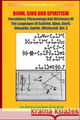 Djinn, Sihr and Spiritism. Volume 5 Maximillien De Lafayette 9781312596924 Lulu.com