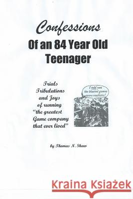 Confessions of an 84-Year-Old Teenager Thomas Shaw 9781312597211