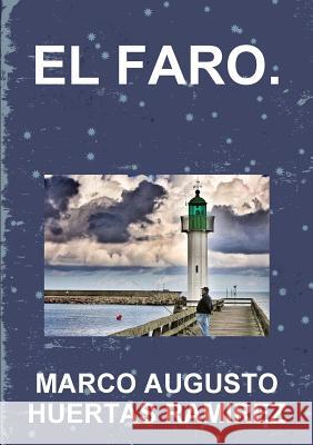 EL Faro MARCO AUGUSTO HUERTAS   RAMIREZ 9781312600065