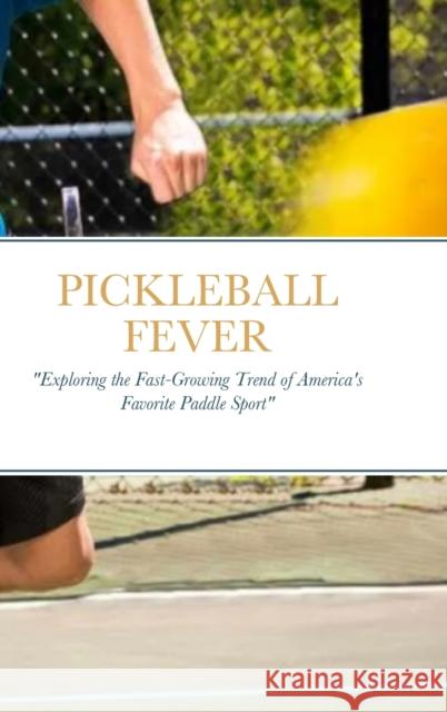 Pickleball Fever Luis Ferrer 9781312604308 Lulu.com