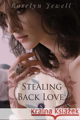 Stealing Back Love Roselyn Jewell 9781312607064