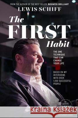 The First Habit: The One Technique That Can Change Your Life Lewis Schiff 9781312608672 Lulu.com