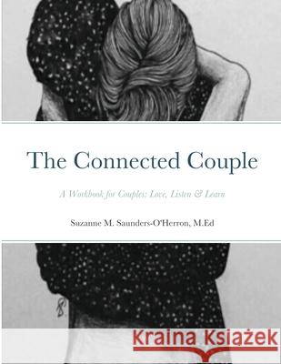 The Connected Couple Workbook M Ed Suzanne Saunders-O'Herron 9781312609730 Lulu.com