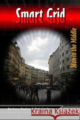 Smart Grid: Man in the Middle Barbara Boehm, Dale Boehm 9781312610071 Lulu.com