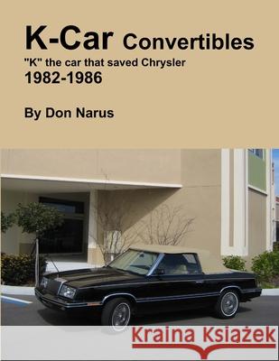 K-Car Convertible Chrysler Dodge 1982-1986 Don Narus 9781312610767 Lulu.com