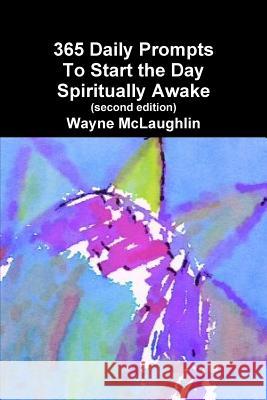 365 Daily Prompts to Start the Day Spiritually Awake Wayne McLaughlin 9781312612129