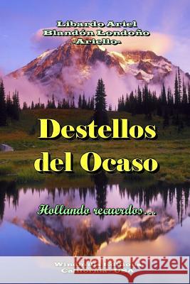 Destellos del Ocaso Libardo Ariel Blando 9781312618350 Lulu.com