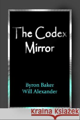 The Codex Mirror Byron Baker, Will Alexander 9781312620476