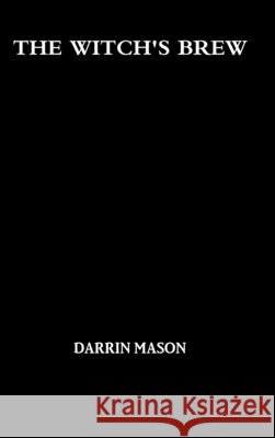 The Witch's Brew Darrin Mason 9781312624474 Lulu.com