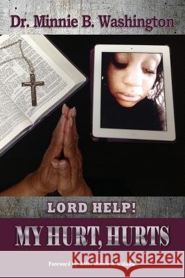 Lord Help! My Hurt, Hurts Minnie B. Washington 9781312635104