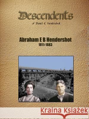 Abraham E B Hendershot Geneology Len Hendershott 9781312636828 Lulu.com