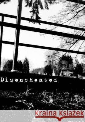 Disenchanted Kelsey D. Garmendia 9781312638303 Lulu.com