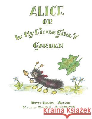 Alice or in My Little Girl's Garden Betty Norman 9781312639065
