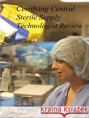 Certifying Central Sterile Supply Technologist Review Lonnie Bargo 9781312645332