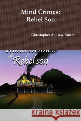 Mind Crimes: Rebel Son Christopher Andrew Burton 9781312646636