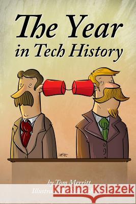 The Year in Tech History Tom Merritt, Scott Johnson 9781312654112 Lulu.com