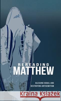 Rereading Matthew: Blessing Israel & Destroying Antisemitism Zac Waller Brad H. Young 9781312656758 Lulu.com