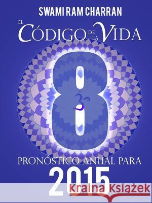 El Código de la Vida #8 Pronóstico Anual Para 2015 Charran, Swami Ram 9781312661707