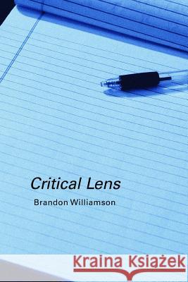 Critical Lens Brandon Williamson 9781312663459 Lulu.com