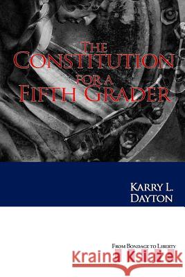 The Constitution for a Fifth Grader Karry Dayton 9781312668478