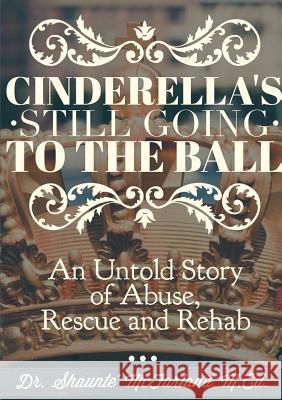 Cinderella's Still Going to the Ball M.Ed., Dr. Shaunte' McFarland 9781312672529 Lulu.com