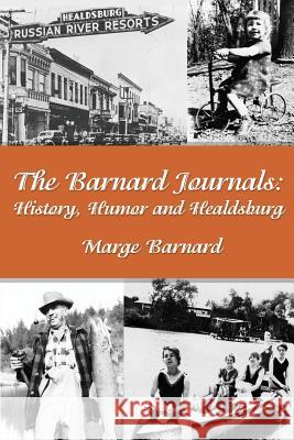 The Barnard Journals - History, Humor and Healdsburg Marge Barnard 9781312674905