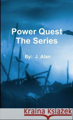 Power Quest the Series J. Alan 9781312678576 Lulu.com