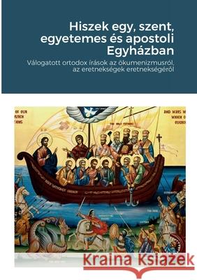 Hiszek egy, szent, egyetemes és apostoli Egyházban István Németh 9781312678583